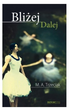 Bliżej Dalej - M. A. Trzeciak - Ebook - 978-83-7942-201-2