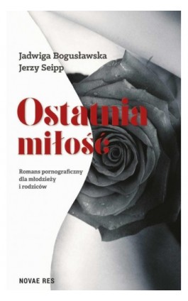 Ostatnia miłość. Romans pornograficzny dla młodzieży i rodziców - Jerzy Seipp - Ebook - 978-83-8083-150-6