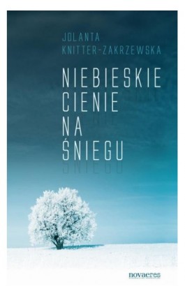 Niebieskie cienie na śniegu - Jolanta Knitter-Zakrzewska - Ebook - 978-83-7942-169-5