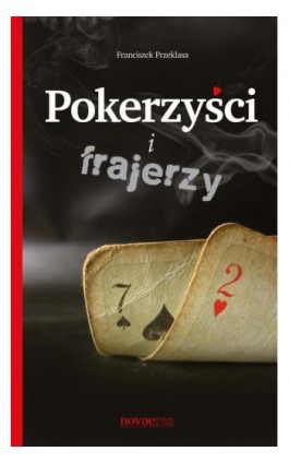 Pokerzyści i frajerzy - Franciszek Przeklasa - Ebook - 978-83-7722-738-1