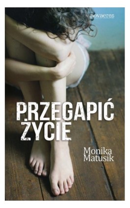 Przegapić życie - Monika Matusik - Ebook - 978-83-7942-237-1