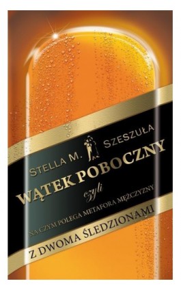 Wątek poboczny, czyli na czym polega metafora mężczyzny z dwoma śledzionami - Stella Szeszuła - Ebook - 978-83-7722-263-8