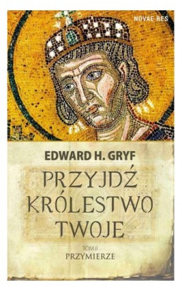 Przyjdź królestwo twoje. Tom II - Przymierze - Edward H. Gryf - Ebook - 978-83-7942-931-8