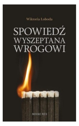 Spowiedź wyszeptana wrogowi - Wiktoria Łoboda - Ebook - 978-83-7942-800-7