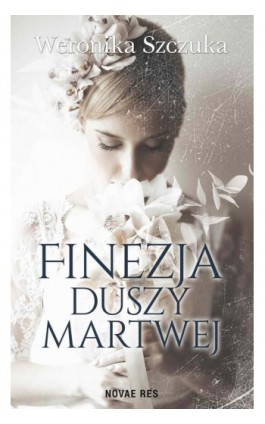 Finezja duszy martwej - Weronika Szczuka - Ebook - 978-83-8083-490-3