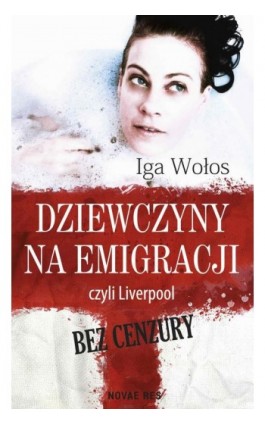 Dziewczyny na emigracji, czyli Liverpool bez cenzury - Iga Wołos - Ebook - 978-83-8083-487-3