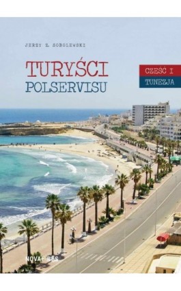 Turyści Polservisu. Część I. Tunezja - Jerzy Z. Sobolewski - Ebook - 978-83-7942-898-4