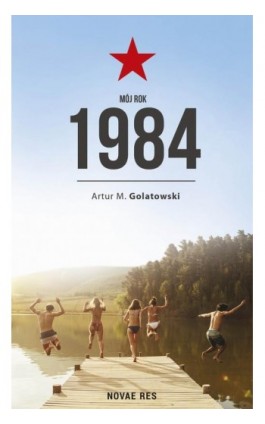 Mój rok 1984 - Artur M. Golatowski - Ebook - 978-83-8083-486-6