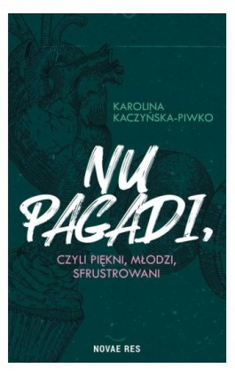 Nu pagadi, czyli młodzi, piękni, sfrustrowani - Karolina Kaczyńska-Piwko - Ebook - 978-83-8147-670-6
