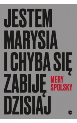 Jestem Marysia i chyba się zabiję dzisiaj - Mery Spolsky - Ebook - 978-83-8032-645-3