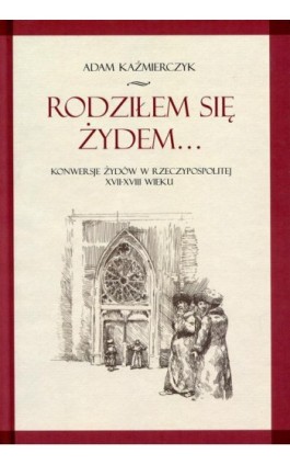 Rodziłem się Żydem... - Adam Kaźmierczyk - Ebook - 978-83-7638-538-9
