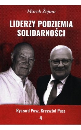 Liderzy Podziemia Solidarności. Zeszyt 4. Krzysztof Pusz, Ryszard Pusz - Marek Żejmo - Ebook - 978-83-67138-11-6