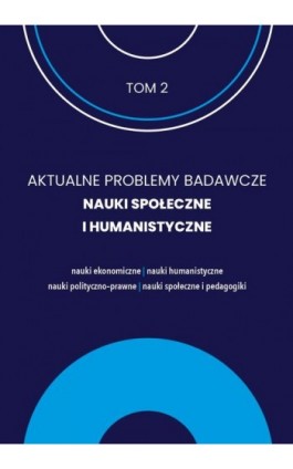 AKTUALNE PROBLEMY BADAWCZE NAUKI SPOŁECZNE I HUMANISTYCZNE - Ebook - 978-83-67372-52-7