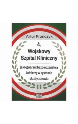 4 Wojskowy Szpital Kliniczny - Artur Fronczyk - Ebook - 978-83-67372-64-0