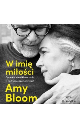 W imię miłości. Opowieść o bezgranicznej miłości w najtrudniejszych chwilach - Amy Bloom - Audiobook - 978-83-8280-971-8