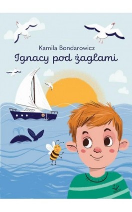 Ignacy pod żaglami - Kamila Bondarowicz - Ebook - 978-83-67348-51-5