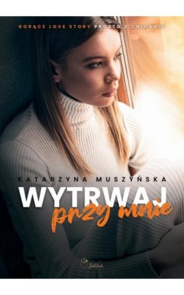 Wytrwaj przy mnie - Katarzyna Muszyńska - Ebook - 978-83-963430-0-0