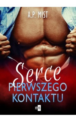 Serce pierwszego kontaktu - A.P. Mist - Ebook - 978-83-8290-161-0