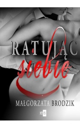 Ratując siebie - Małgorzata Brodzik - Ebook - 978-83-8290-135-1