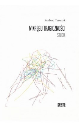 W kręgu tragiczności. Studia - Andrzej Tyszczyk - Ebook - 978-83-635-1890-5