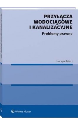 Przyłącza wodociągowe i kanalizacyjne. Problemy prawne - Henryk Palarz - Ebook - 978-83-8286-680-3