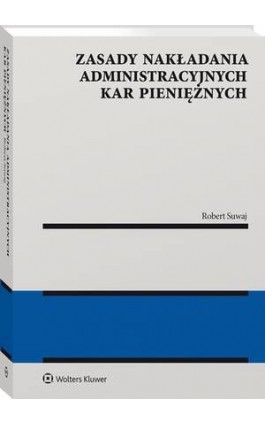 Zasady nakładania administracyjnych kar pieniężnych - Ebook - 978-83-8286-145-7