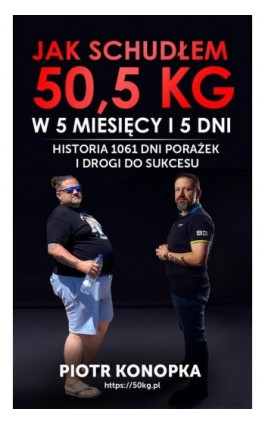 Jak schudłem 50,5 kg w 5 miesięcy i 5 dni - Piotr Konopka - Ebook - 9788396777904