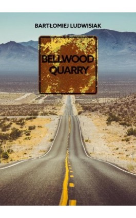 Bellwood Quarry - Bartłomiej Ludwisiak - Ebook - 978-83-67539-72-2
