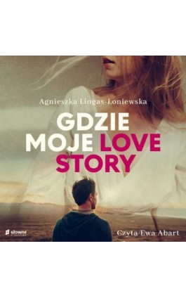 Gdzie moje love story - Agnieszka Lingas-Łoniewska - Audiobook - 978-83-8251-297-7