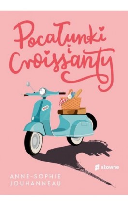 Pocałunki i croissanty - Anne-Sophie Jouhanneau - Ebook - 978-83-8251-135-2