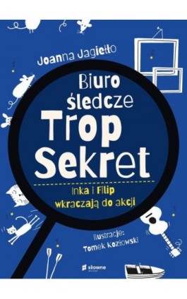 Biuro Śledcze Trop Sekret. Inka i Filip wkraczają do akcji - Joanna Jagiełło - Ebook - 978-83-8251-266-3