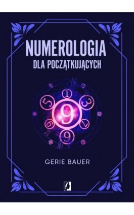 Numerologia dla początkujących - Gerie Bauer - Ebook - 978-83-8321-501-3