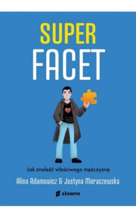Superfacet. Jak znaleźć właściwego mężczyznę - Justyna Moraczewska - Ebook - 978-83-8251-303-5