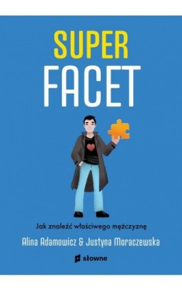 Superfacet. Jak znaleźć właściwego mężczyznę - Justyna Moraczewska - Ebook - 978-83-8251-303-5