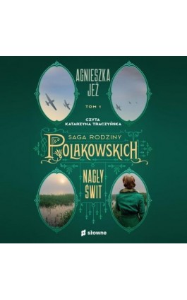 Nagły świt. Saga rodziny Polakowskich. Tom 1 - Agnieszka Jeż - Audiobook - 978-83-8251-314-1