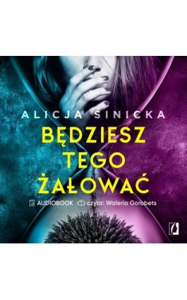 Będziesz tego żałować - Alicja Sinicka - Audiobook - 978-83-66890-49-7