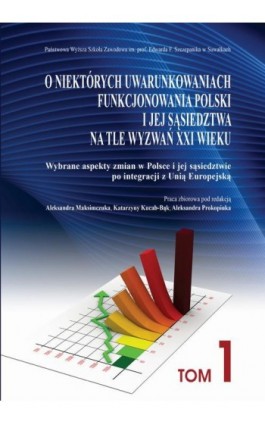 O niektórych uwarunkowaniach funkcjonowania Polski i jej sąsiedztwa na tle wyzwań XXI wieku. T. 1. Wybrane aspekty zmian w Polsc - Ebook - 978-83-934340-8-4
