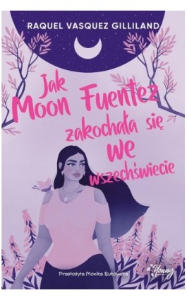 Jak Moon Fuentez zakochała się we wszechświecie - Raquel Vasquez Gilliland - Ebook - 978-83-8321-654-6