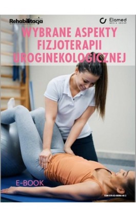 Wybrane aspekty fizjoterapii uroginekologicznej - Praca zbiorowa - Ebook - 978-83-66984-46-2