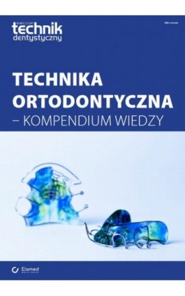 Technika ortodontyczna - kompendium wiedzy - Praca zbiorowa - Ebook - 978-83-65883-26-1