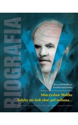 Mieczysław Wolfke. Gdyby mi dali choć pół miliona... Biografia - Krzysztof Petelczyc - Ebook - 978-83-8156-466-3