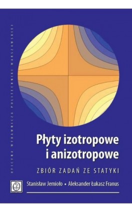 Płyty izotropowe i anizotropowe. Zbiór zadań ze statyki - Stanisław Jemioło - Ebook - 978-83-8156-396-3