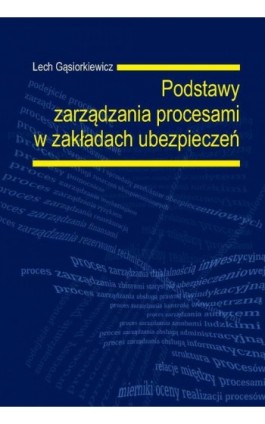 Podstawy zarządzania procesami w zakładach ubezpieczeń - Lech Gąsiorkiewicz - Ebook - 978-83-8156-489-2