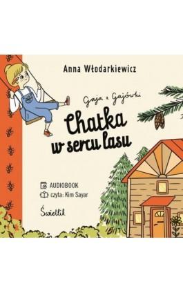 Chatka w sercu lasu. Gaja z Gajówki. Tom 1 - Anna Włodarkiewicz - Audiobook - 978-83-8321-639-3