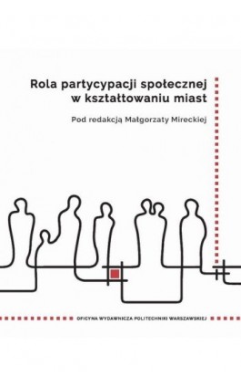 Rola partycypacji społecznej w kształtowaniu miast - Małgorzata Mirecka - Ebook - 978-83-8156-522-6