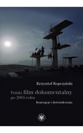 Polski film dokumentalny po 2005 roku - Krzysztof Kopczyński - Ebook - 978-83-235-5837-8