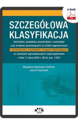 Szczegółowa klasyfikacja dochodów, wydatków, przychodów i rozchodów oraz środków pochodzących ze źródeł zagra. z komentarzem, pr - Magdalena Majdrowicz-Dmitrzak - Ebook - 978-83-7804-938-8