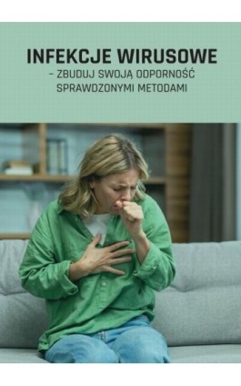 Infekcje wirusowe – zbuduj swoją odporność sprawdzonymi metodami - Praca zbiorowa - Ebook - 978-83-8344-244-0