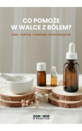 Co pomoże w walce z bólem? Leki, rośliny i metody alternatywne - Praca zbiorowa - Ebook - 978-83-8344-155-9