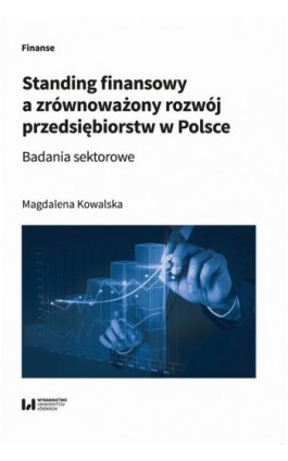 Standing finansowy a zrównoważony rozwój przedsiębiorstw w Polsce. Badania sektorowe - Magdalena Kowalska - Ebook - 978-83-8331-243-9